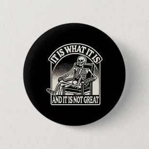 It Is What It Is And Its Not Great Skeleton Hallow 6 Cm Round Badge