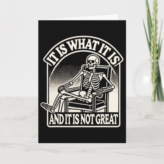 It Is What It Is And Its Not Great Skeleton Hallow Card (Front)