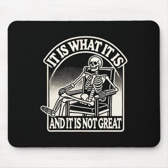 It Is What It Is And Its Not Great Skeleton Hallow Mouse Pad (Front)
