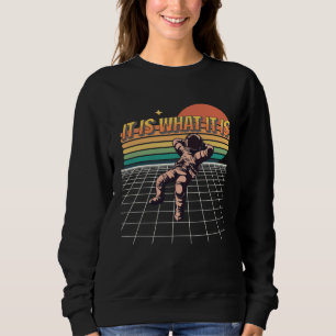 It Is What It Is  Chillin Astronaut  Galaxy Spacem Sweatshirt