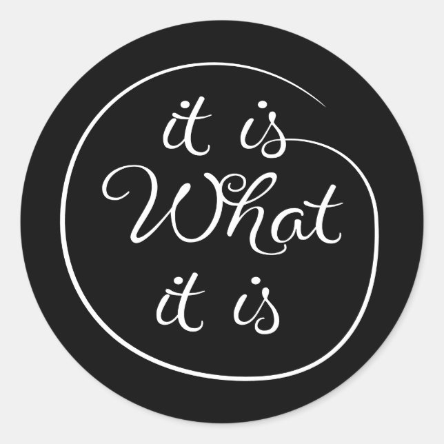 It is what it is classic round sticker (Front)