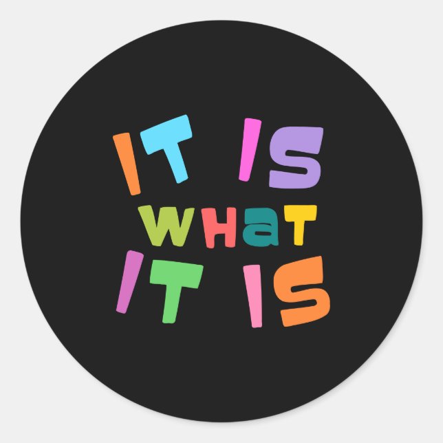 It is what it is classic round sticker (Front)