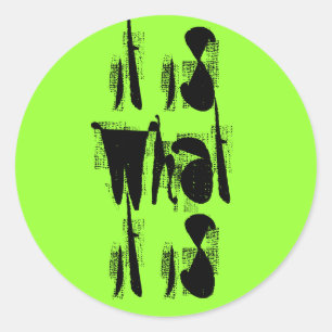 It Is What It Is Classic Round Sticker