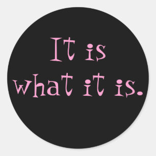 It is what it is. classic round sticker