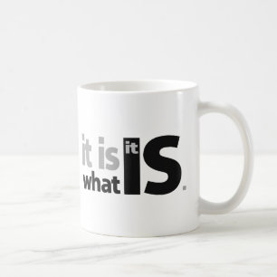 It is What it Is. Coffee Mug
