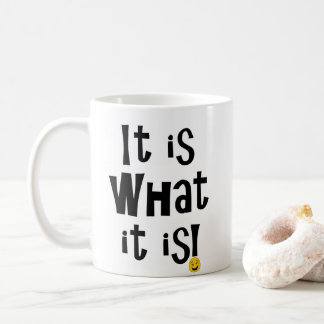It is what it is! coffee mug