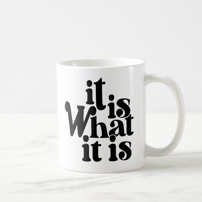 It is what it is coffee mug (Right)