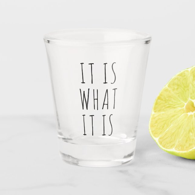 It Is What It Is Funny Gift Shot Glass (Front)