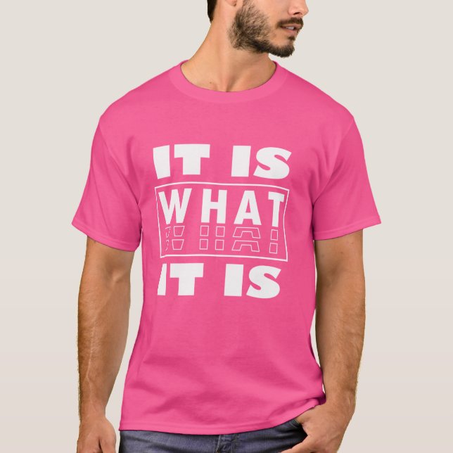 It is What It is Funny Saying T-Shirt (Front)