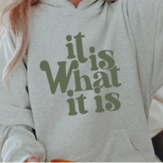 It is What it is Hoodie