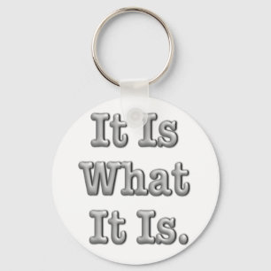 It Is What It Is Key Ring