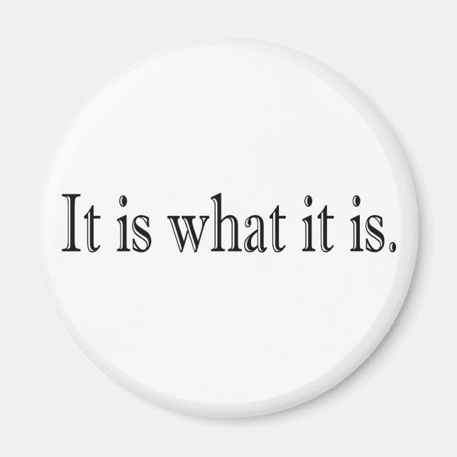 It Is What It Is Magnet (Front)