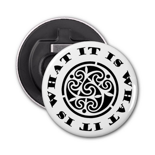 "It Is What It Is" Meme and Swirling Celtic Design Bottle Opener (Front)