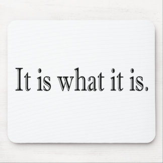 It Is What It Is Mouse Pad