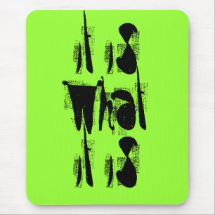 It Is What It Is Mouse Pad