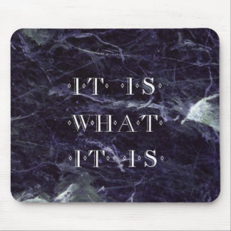 It Is What It Is Mouse Pad