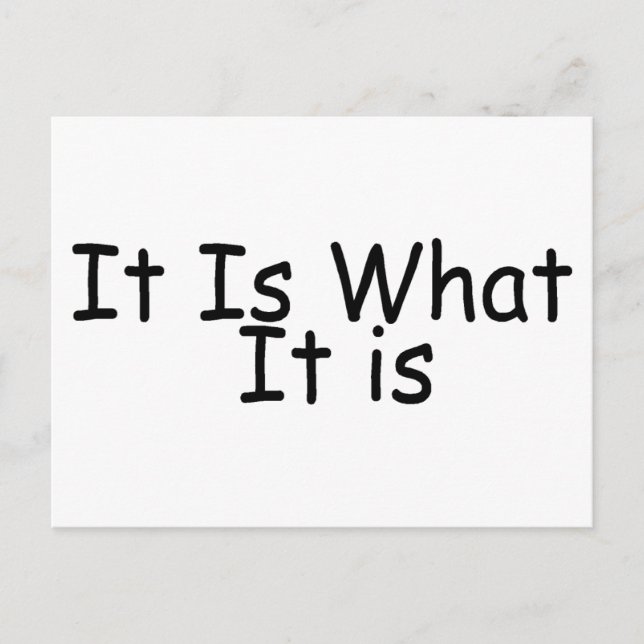 It Is What It Is Postcard (Front)