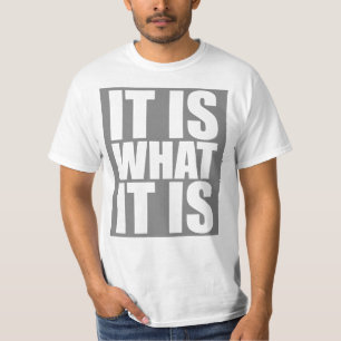 It Is What It Is T-Shirt