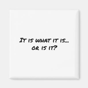 It Is What It Is T Shirt Magnet