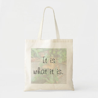 It is what it is. tote bag
