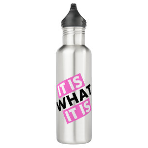 It Is What It Is - Water Bottle