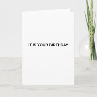 It is your birthday. Card