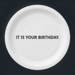 It is your birthday Funny Office Paper Plate<br><div class="desc">"It is your birthday." Funny birthday napkins for office fans.</div>
