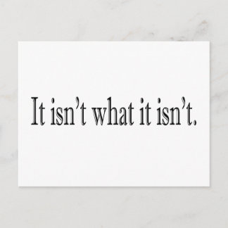 It Isn'T What It Isn'T Postcard