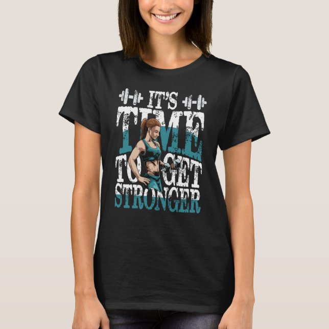 It IsTime To Get Stronger T-Shirt (Front)