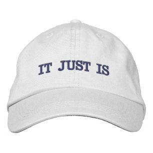 "It Just Is" Embroidered Hat
