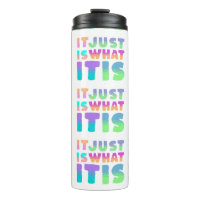 It Just Is, What It Is | Funny Quote