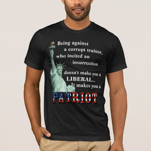 It makes you a PATRIOT T-Shirt (Front)