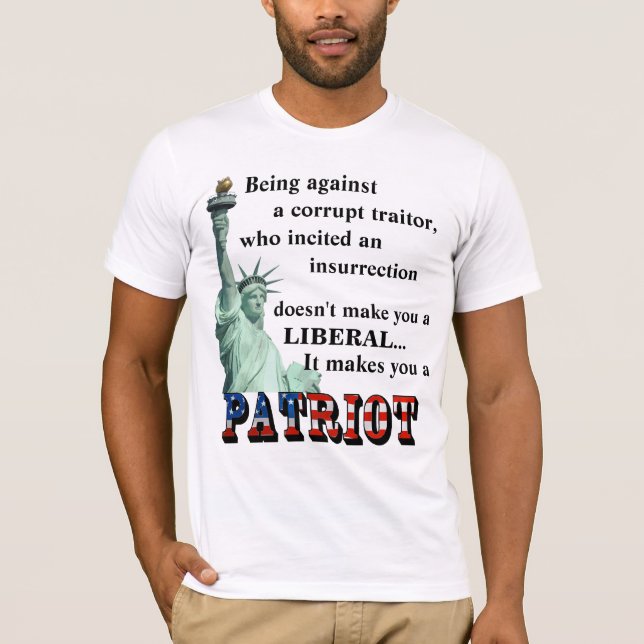 It makes you a PATRIOT T-Shirt (Front)