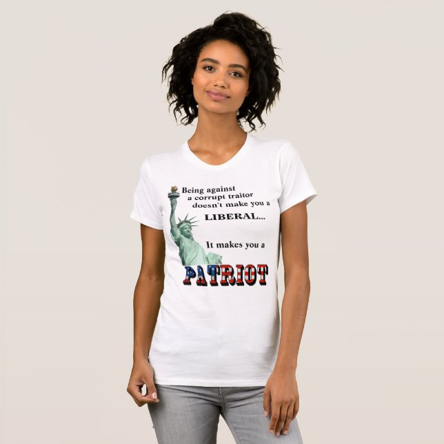 It makes you a PATRIOT T-Shirt (Front Full)