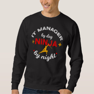 It Manager By Day Ninja By Night Computer Support Sweatshirt
