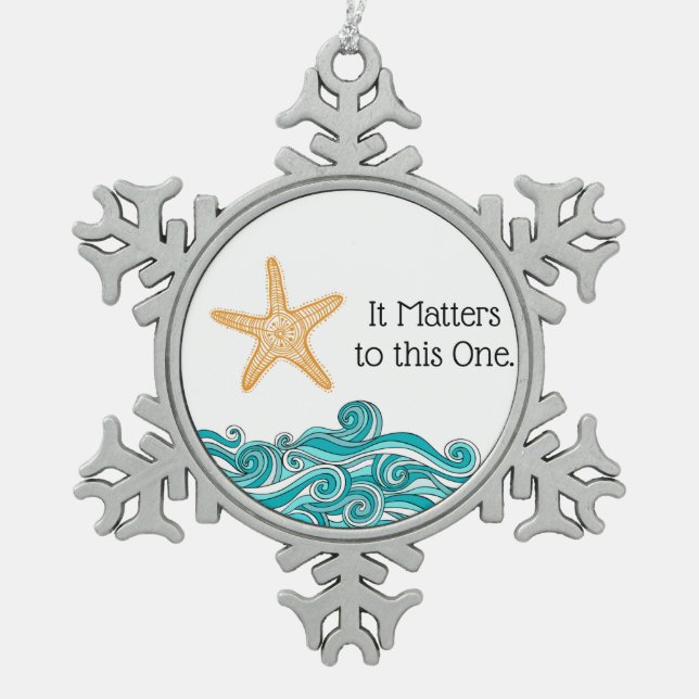 It Matters to This One Starfish Snowflake Pewter Christmas Ornament (Front)