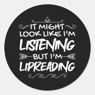 It Might Look Like I'M Listening But I'M L Classic Round Sticker