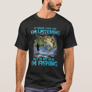 It Might Look Like I'm Listening But In My Head I' T-Shirt