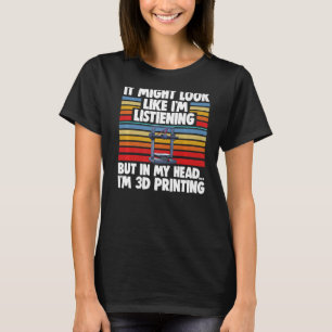 It Might Look Like I'm Listening  Men 3D printing  T-Shirt