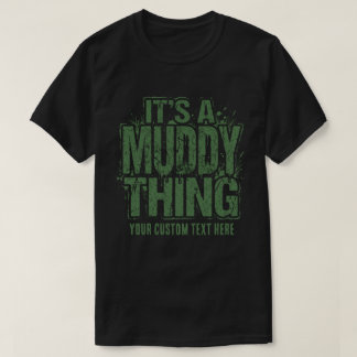 I't Muddy Thing Custom Text T-Shirt