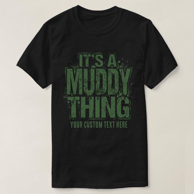 I't Muddy Thing Custom Text T-Shirt (Design Front)