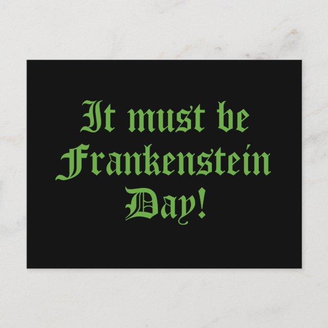It Must Be Frankenstein Day Postcard (Front)