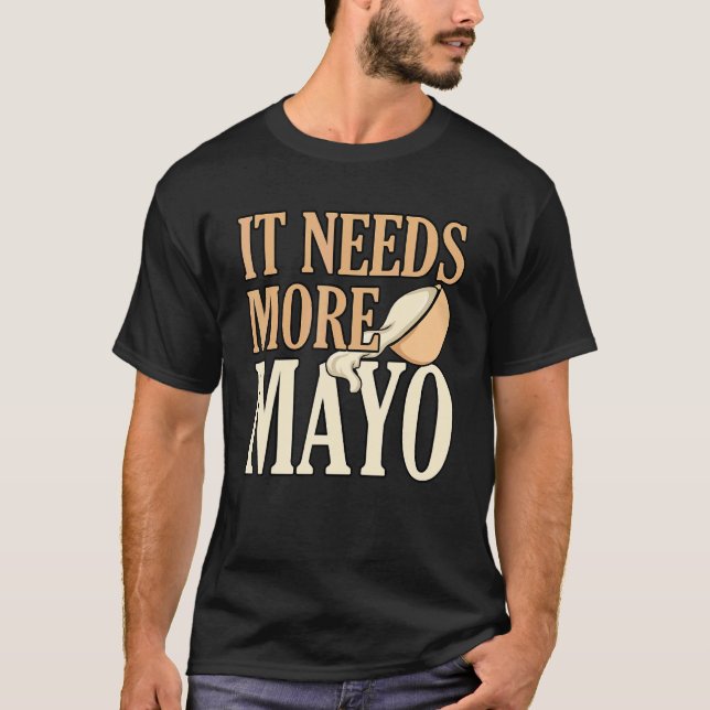 It Needs More Mayo T-Shirt (Front)