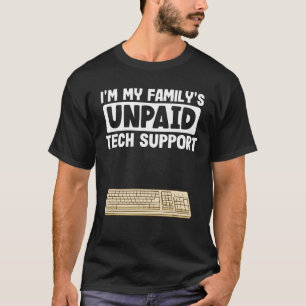 IT Nerd Geek Computer I'm My Family's Unpaid Tech  T-Shirt