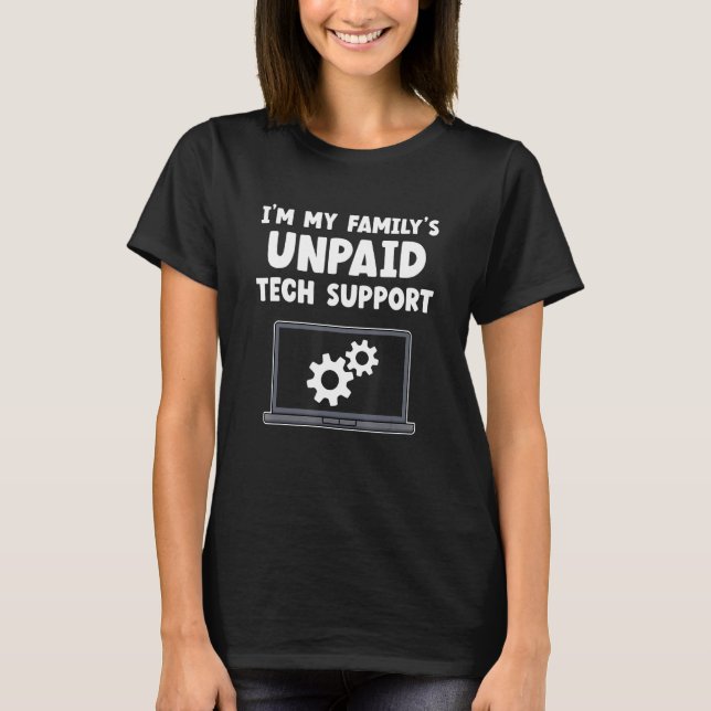IT Nerd Geek Computer I'm My Family's Unpaid Tech  T-Shirt (Front)