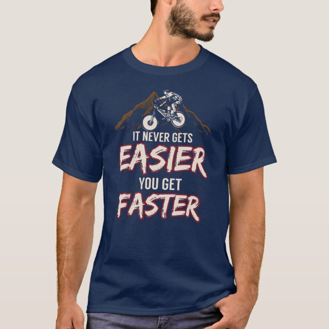 It Never Gets Easier You Get Faster Motivation T-Shirt (Front)