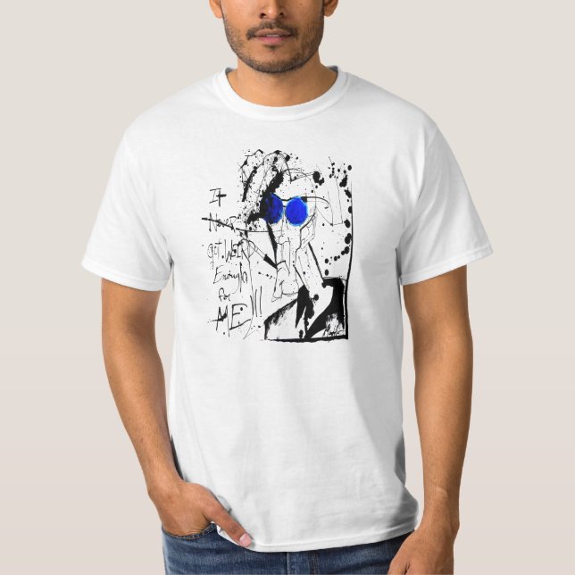 It Never Got Weird Enough for Me T-Shirt (Front)