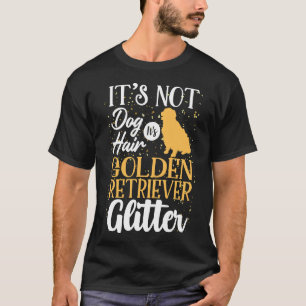 It Not Dog Hair It Golden Retriever Glitter Funny T-Shirt
