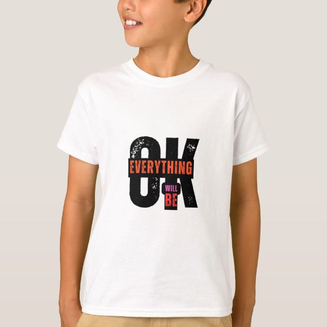  "It OK" everything t-sirt design" T-Shirt (Front)