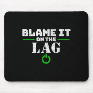 It On The Lag Gaming Gift Funny Video Game Gamer Mouse Pad